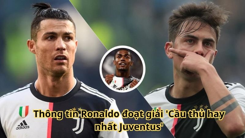 Thông tin Ronaldo đoạt giải 'Cầu thủ hay nhất Juventus'