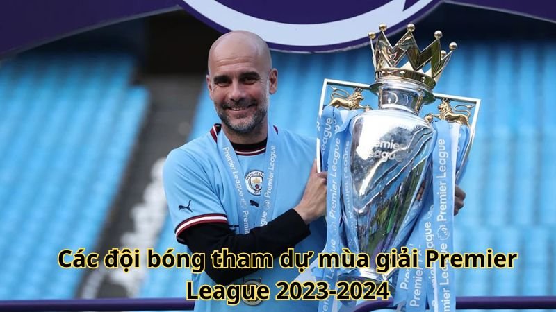 Các đội bóng tham dự mùa giải Premier League 2023-2024